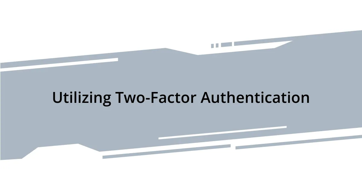 Utilizing Two-Factor Authentication