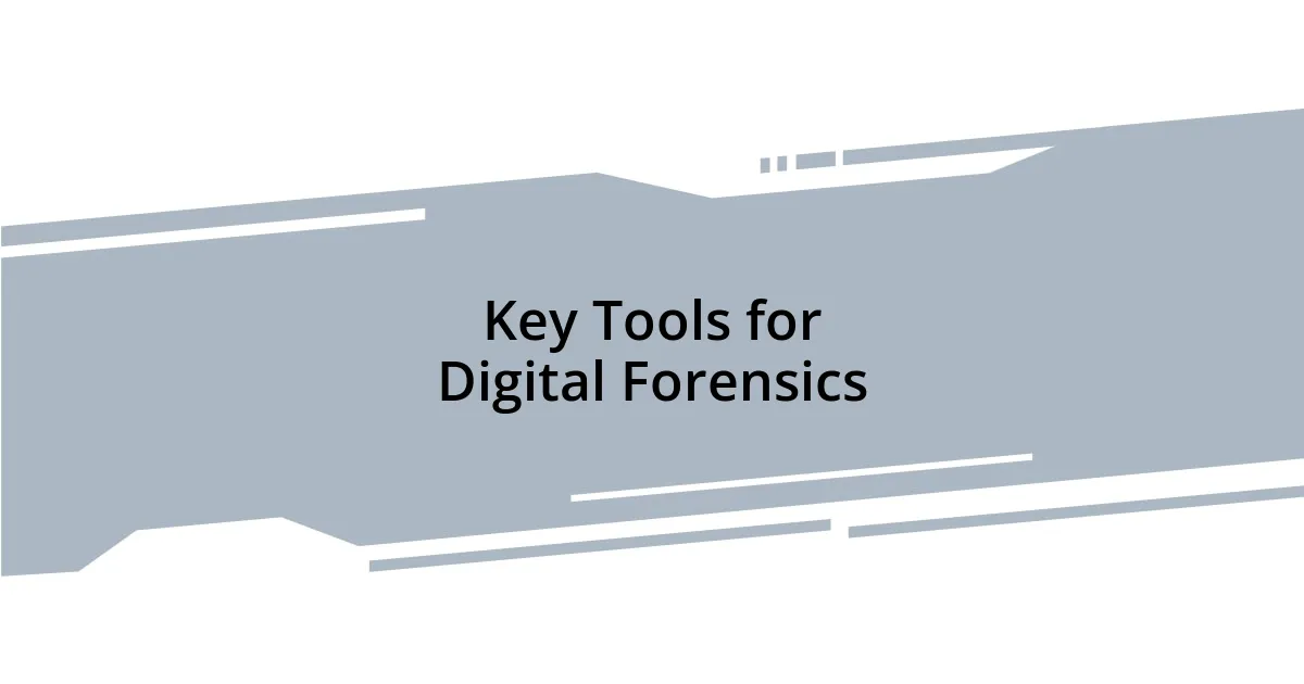 Key Tools for Digital Forensics