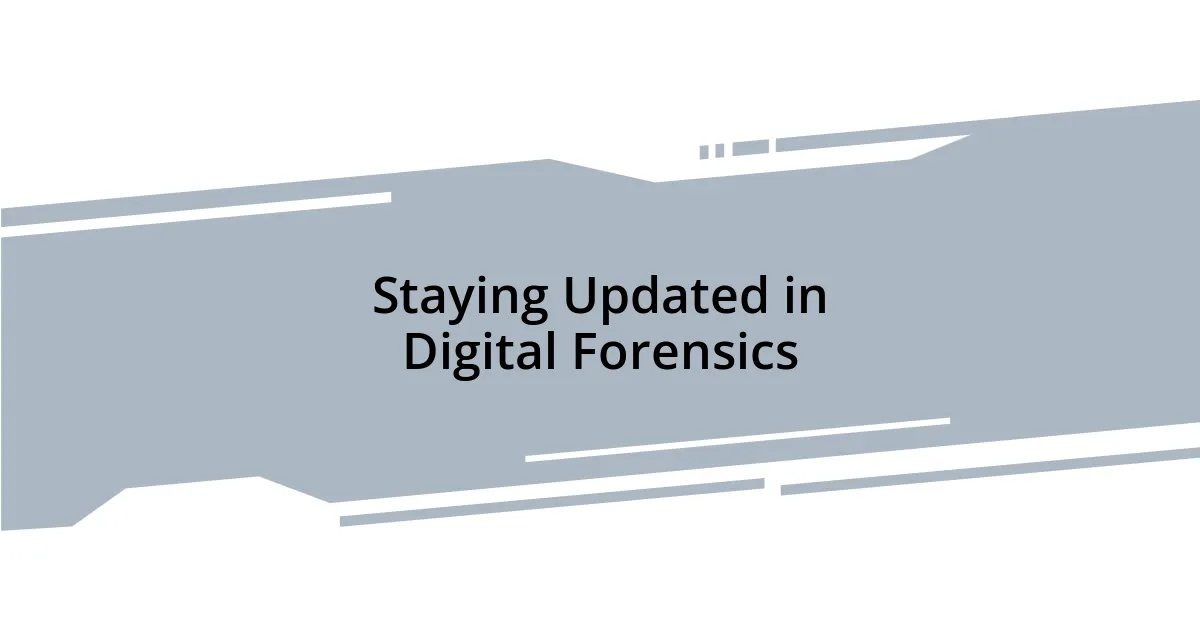 Staying Updated in Digital Forensics
