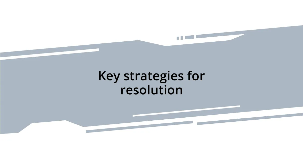 Key strategies for resolution