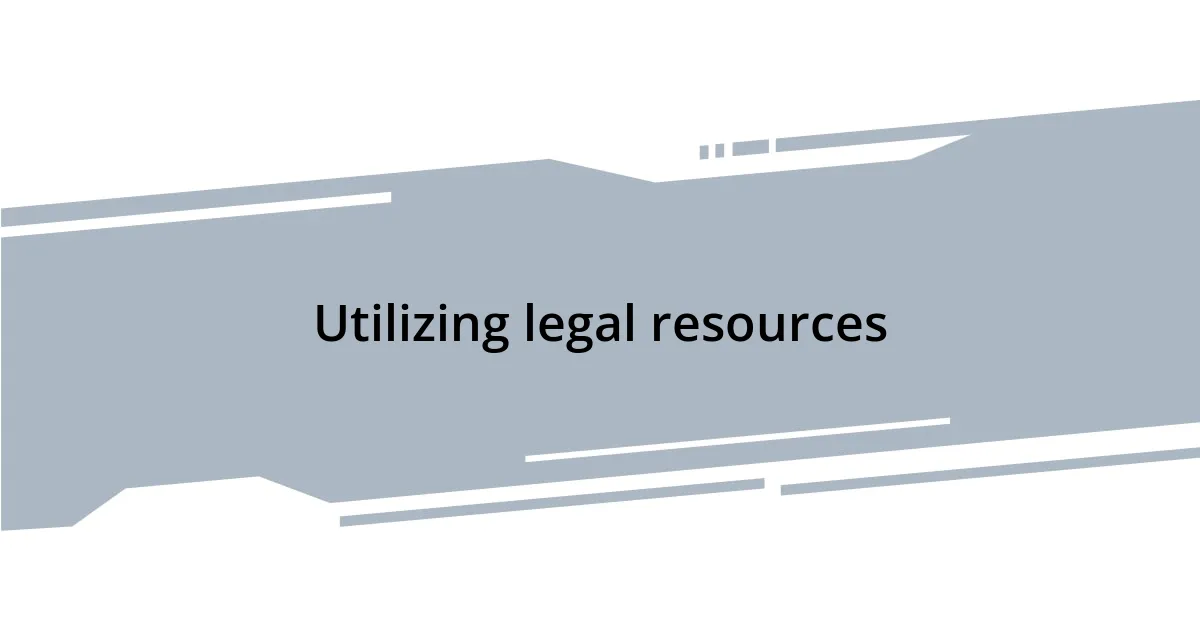 Utilizing legal resources